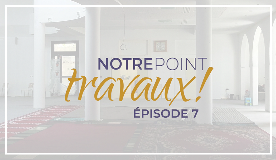 Notre Point Travaux : Episode 7